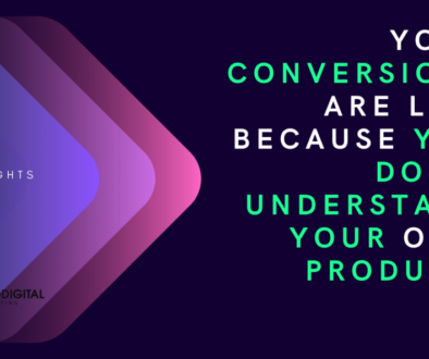 Your Conversions Are Low Because You Don’t Understand Your Own Product